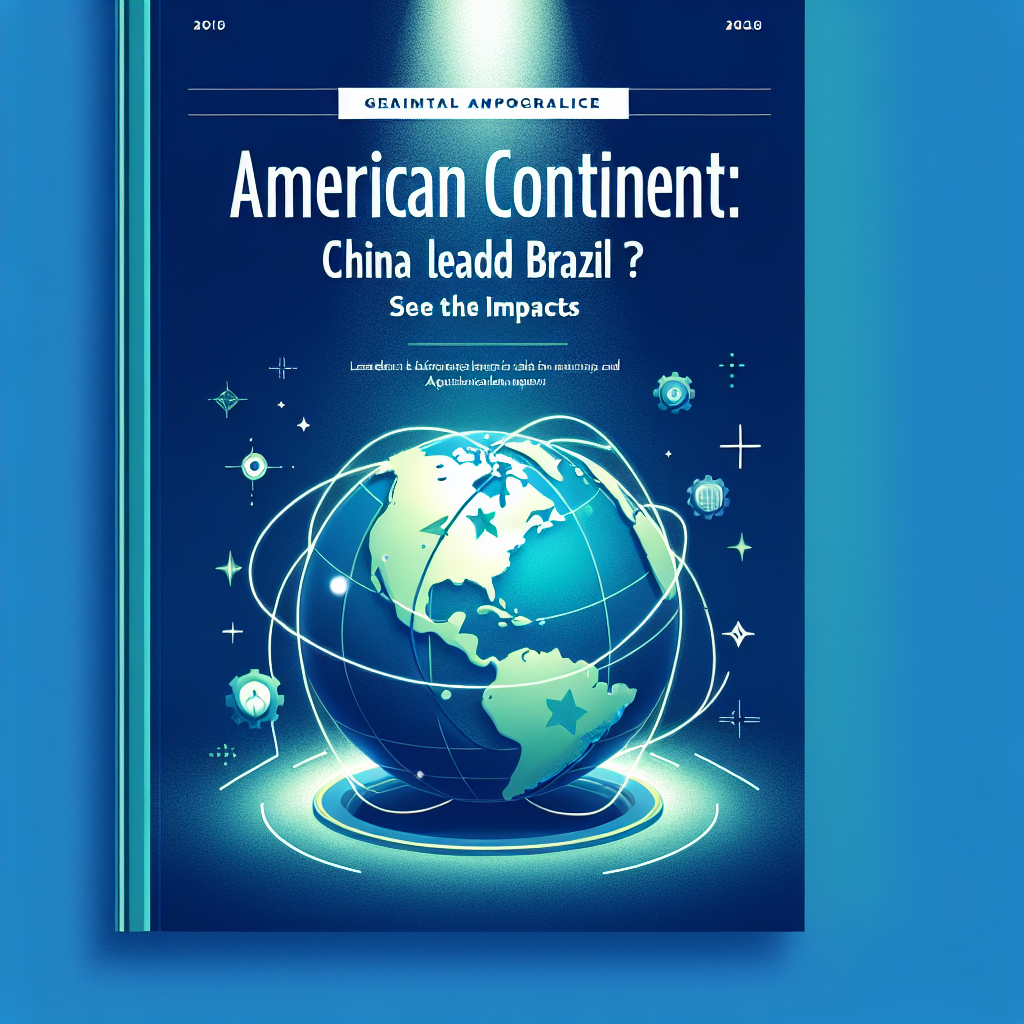 Capa do artigo – Continente americano: China Lidera! E o Brasil? Veja os Impactos